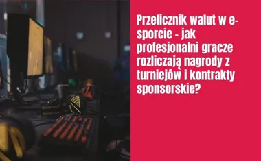 Obraz do artykułu: Przelicznik walut w e-sporcie – jak profesjonalni gracze rozliczają nagrody z turniejów i kontrakty sponsorskie?
