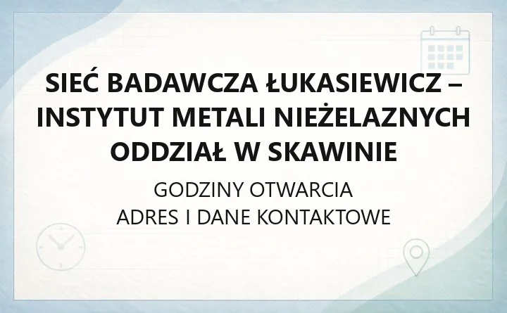 Sieć Badawcza Łukasiewicz - Instytut Metali Nieżelaznych Oddział w Skawinie - kontakt, usługi B+R, technologie