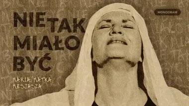 Maria bez aureoli w Skawinie - monodram, który łapie za gardło